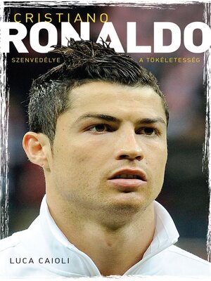 cover image of Cristiano Ronaldo--Szenvedélye a tökéletesség
